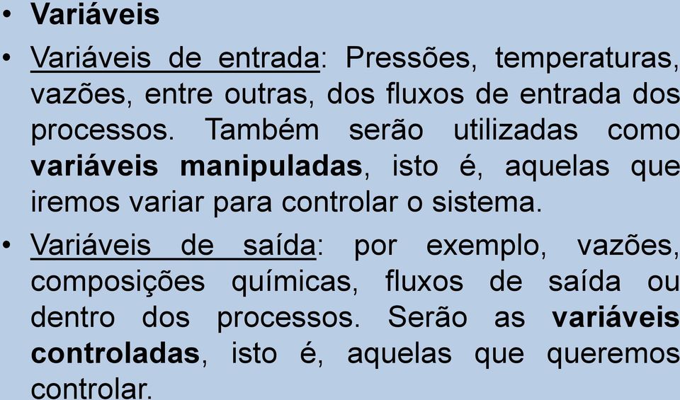 Também serão utilizadas como variáveis manipuladas, isto é, aquelas que iremos variar para controlar