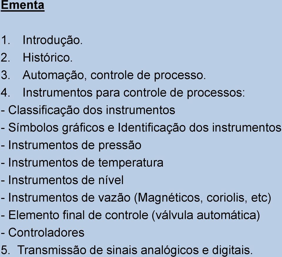 dos instrumentos - Instrumentos de pressão - Instrumentos de temperatura - Instrumentos de nível - Instrumentos