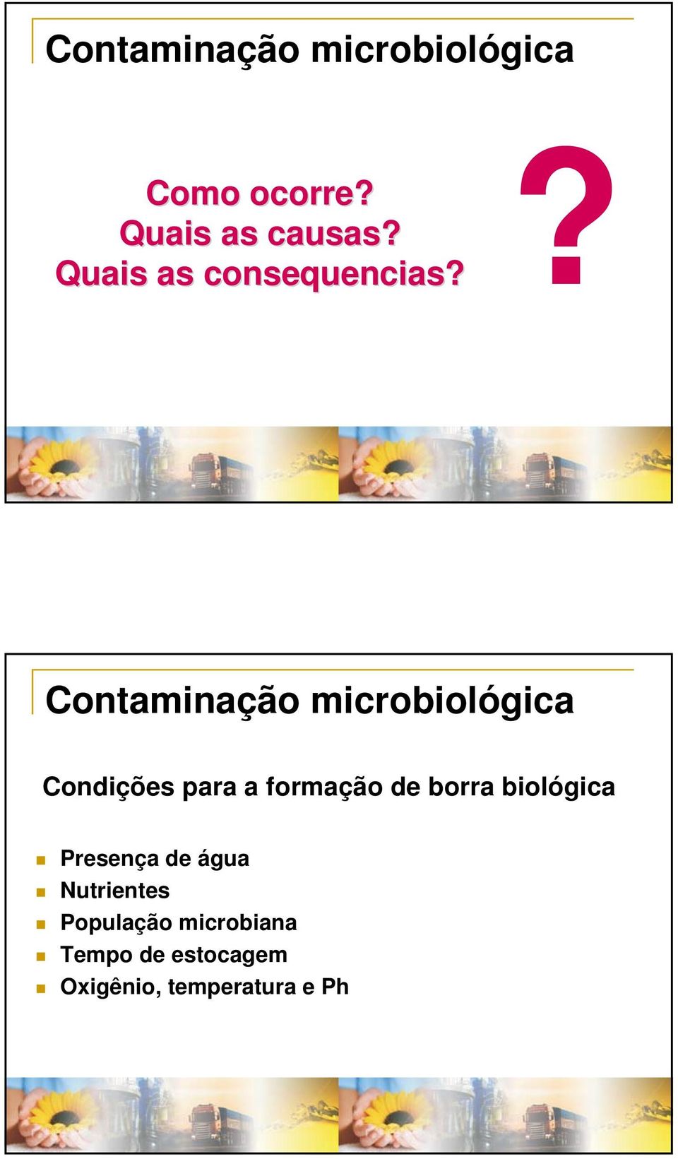 Contaminação microbiológica Condições para a formação de borra