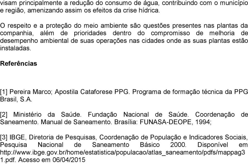 onde as suas plantas estão instaladas. Referências [1] Pereira Marco; Apostila Cataforese PPG. Programa de formação técnica da PPG Brasil, S.A. [2] Ministério da Saúde. Fundação Nacional de Saúde.