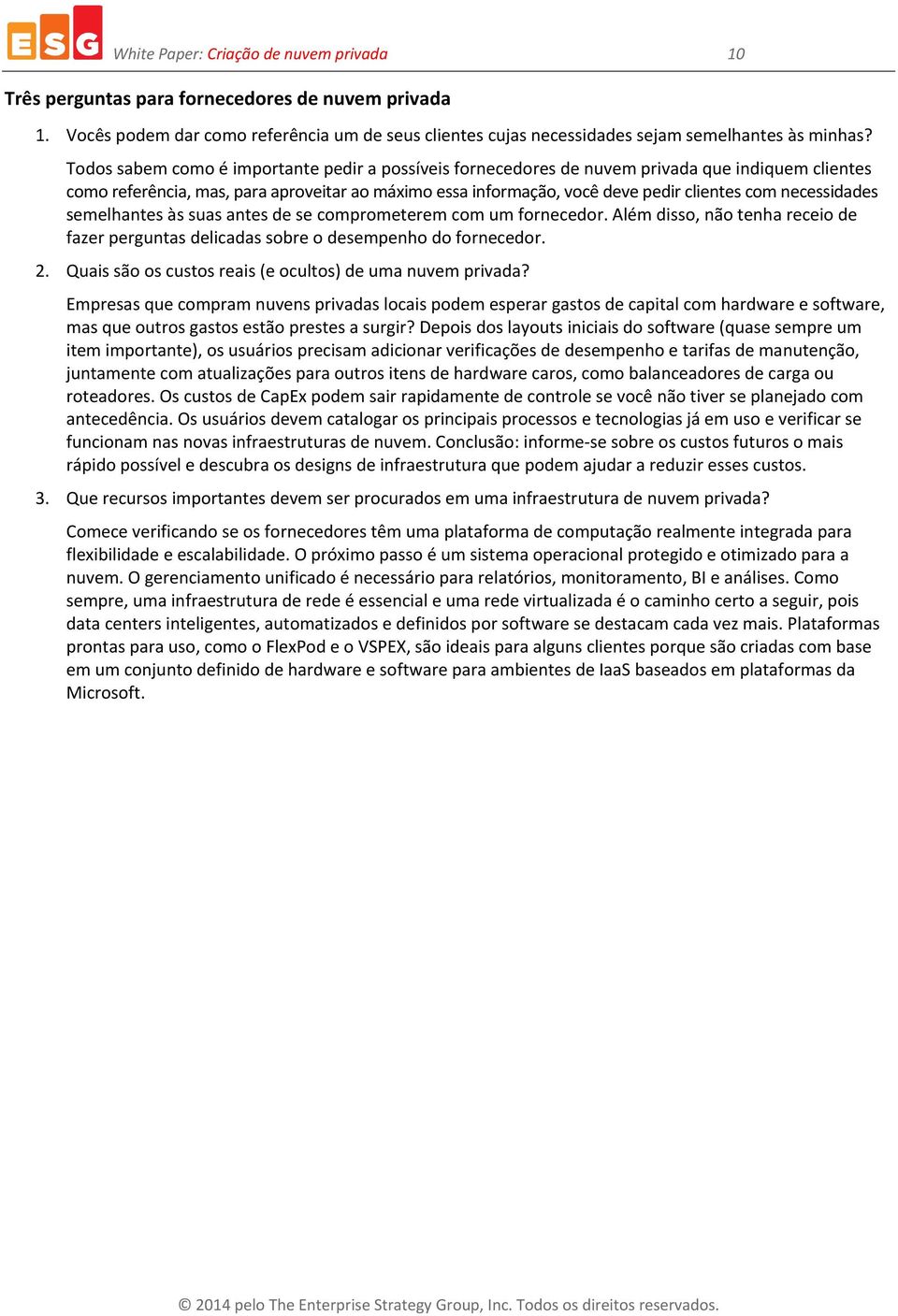 necessidades semelhantes às suas antes de se comprometerem com um fornecedor. Além disso, não tenha receio de fazer perguntas delicadas sobre o desempenho do fornecedor. 2.