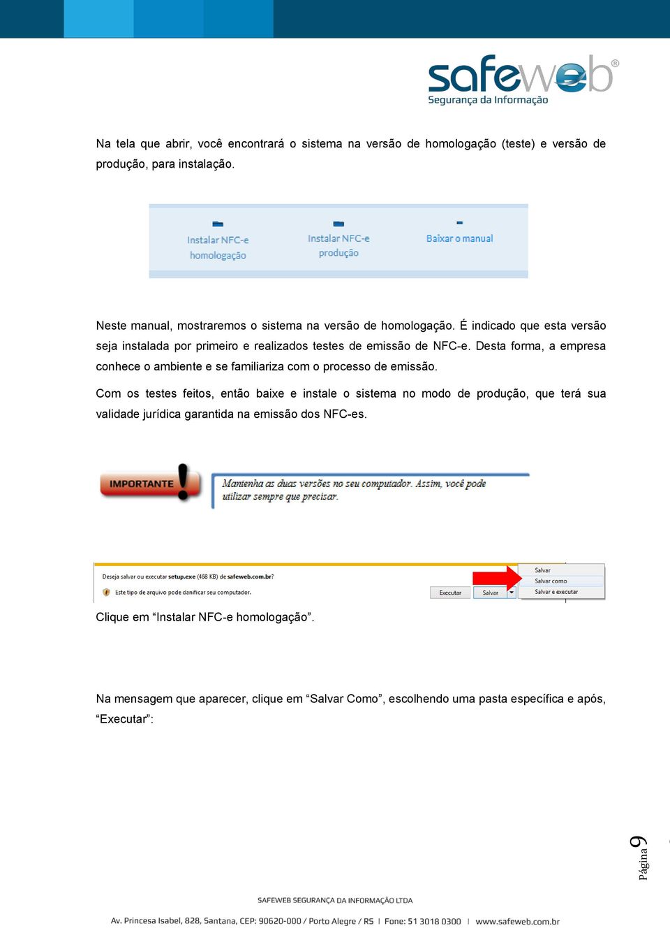 Desta forma, a empresa conhece o ambiente e se familiariza com o processo de emissão.