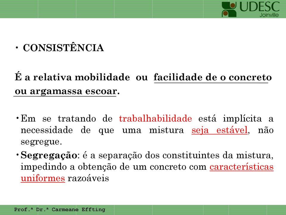 Em se tratando de trabalhabilidade está implícita a necessidade de que uma