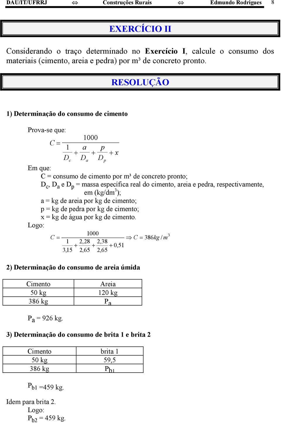 cimento, areia e pedra, respectivamente, em (kg/dm ); a = kg de areia por kg de cimento; p = kg de pedra por kg de cimento; x = kg de água por kg de cimento.