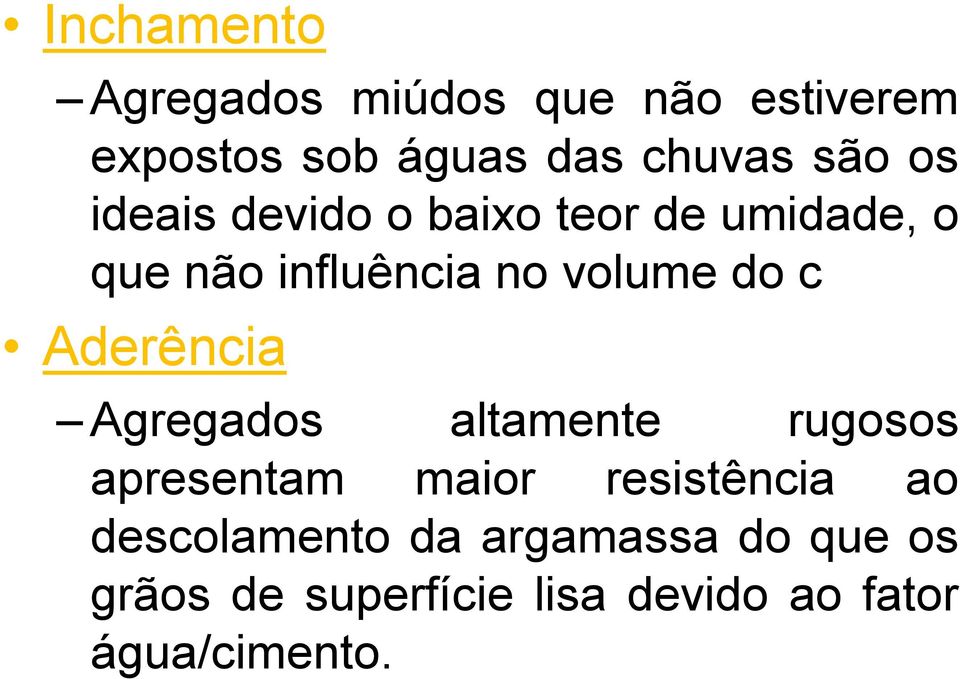 Aderência Agregados altamente rugosos apresentam maior resistência ao