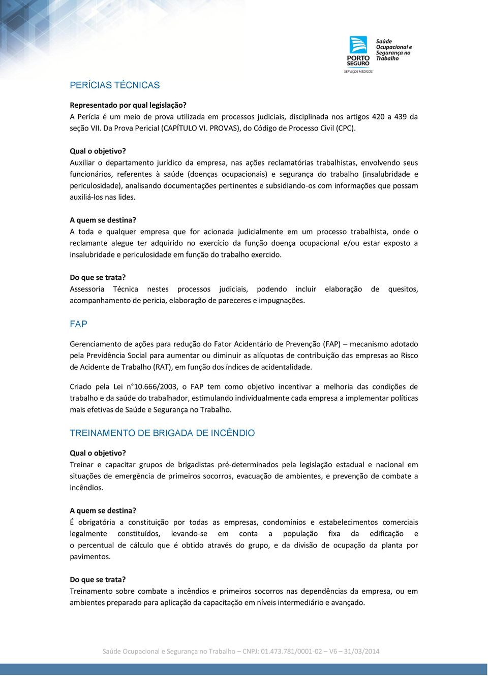 Auxiliar o departamento jurídico da empresa, nas ações reclamatórias trabalhistas, envolvendo seus funcionários, referentes à saúde (doenças ocupacionais) e segurança do trabalho (insalubridade e