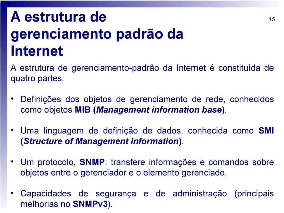 Uma linguagem de definição de dados, conhecida como SMI (Structure of Management Information).
