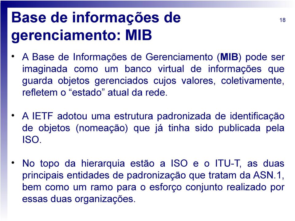 A IETF adotou uma estrutura padronizada de identificação de objetos (nomeação) que já tinha sido publicada pela ISO.