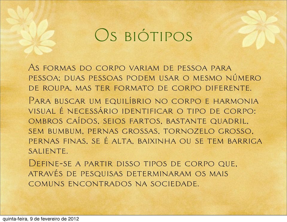 Para buscar um equilíbrio no corpo e harmonia visual é necessário identificar o tipo de corpo: ombros caídos, seios fartos,