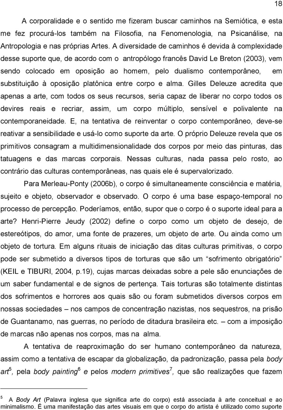 em substituição à oposição platônica entre corpo e alma.