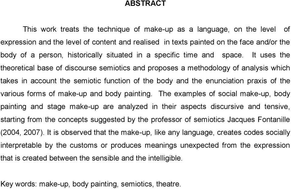 It uses the theoretical base of discourse semiotics and proposes a methodology of analysis which takes in account the semiotic function of the body and the enunciation praxis of the various forms of