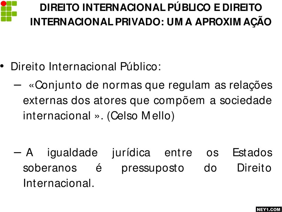 externas dos atores que compõem a sociedade internacional».