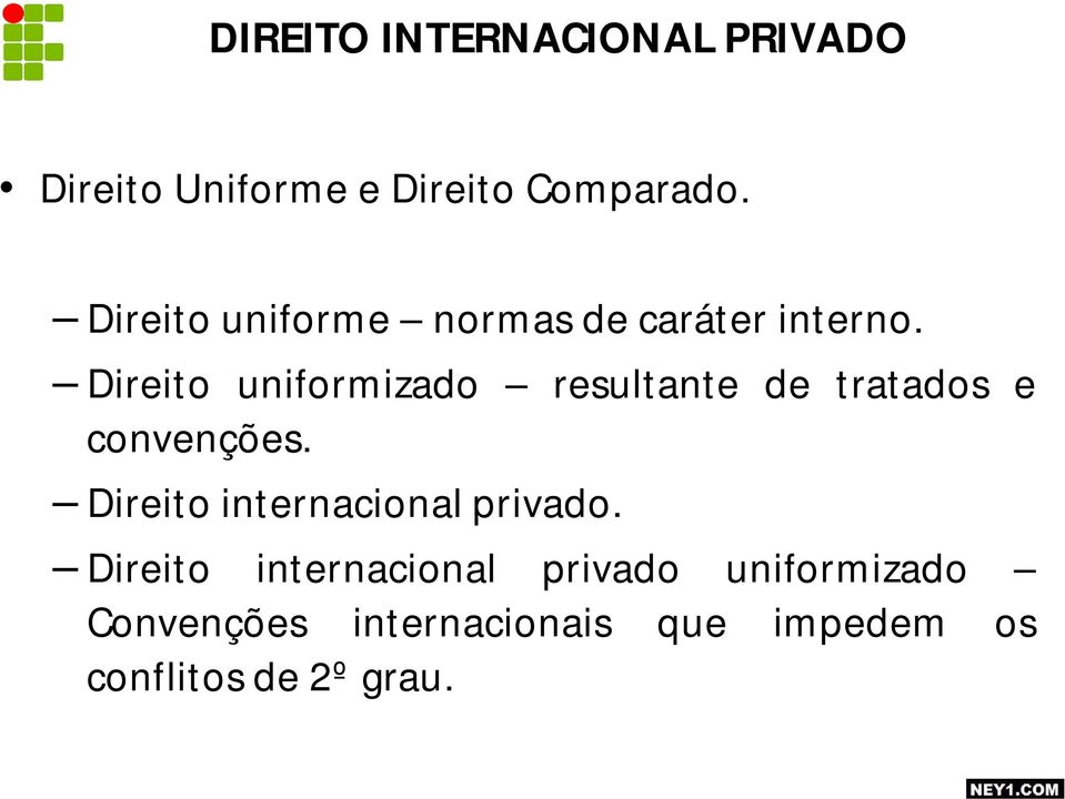 Direito uniformizado resultante de tratados e convenções.