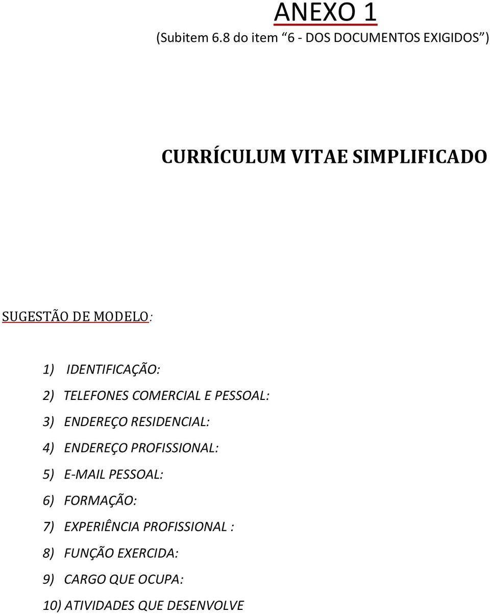 MODELO: 1) IDENTIFICAÇÃO: 2) TELEFONES COMERCIAL E PESSOAL: 3) ENDEREÇO RESIDENCIAL: