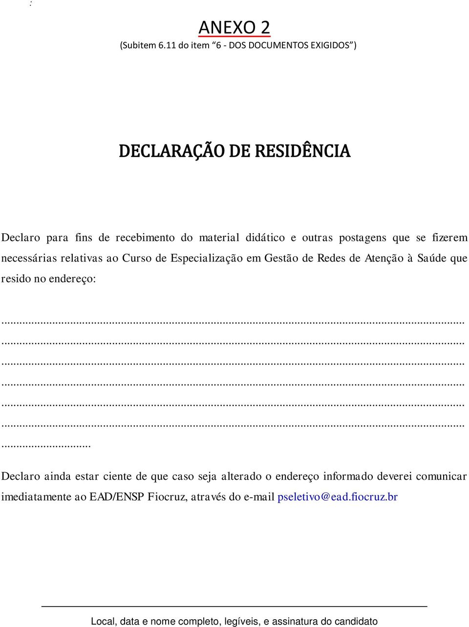 postagens que se fizerem necessárias relativas ao Curso de Especialização em Gestão de Redes de Atenção à Saúde que resido no