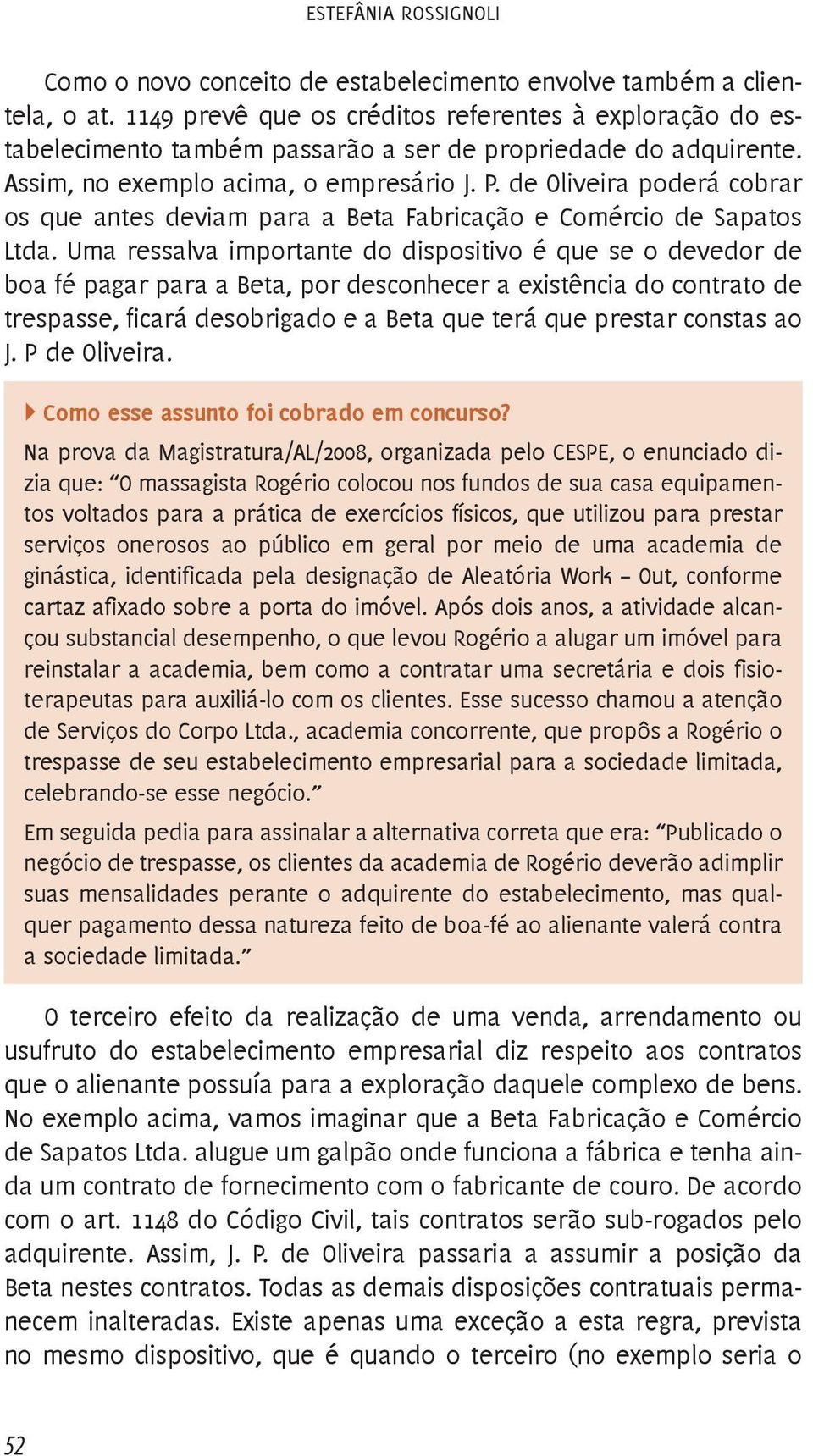 de Oliveira poderá cobrar os que antes deviam para a Beta Fabricação e Comércio de Sapatos Ltda.