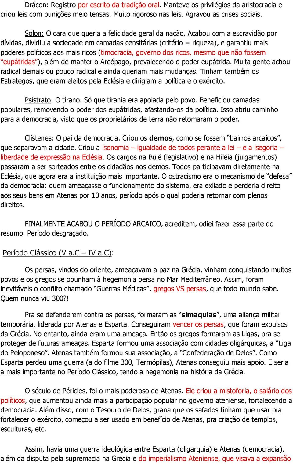 Acabou com a escravidão por dívidas, dividiu a sociedade em camadas censitárias (critério = riqueza), e garantiu mais poderes políticos aos mais ricos (timocracia, governo dos ricos, mesmo que não