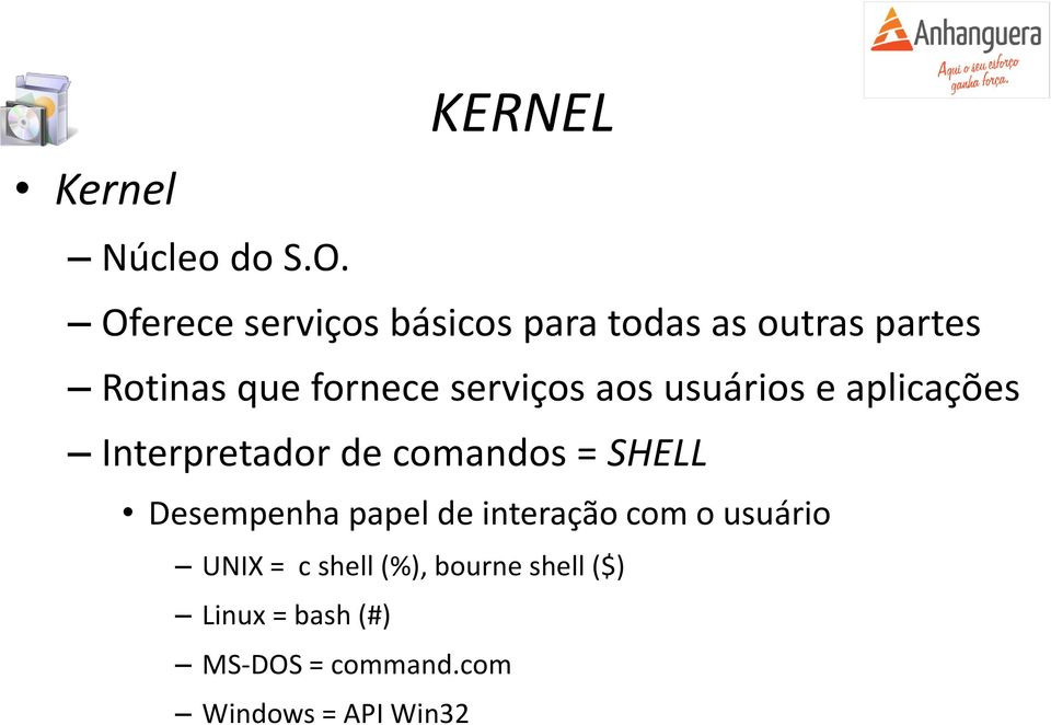 serviços aos usuários e aplicações Interpretador de comandos = SHELL