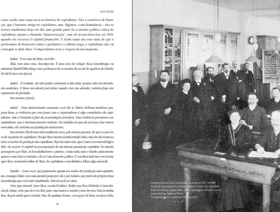 aponta a chamada financeirização, mas ele já percebeu isso em 1910, quando ele escreveu O capital financeiro.