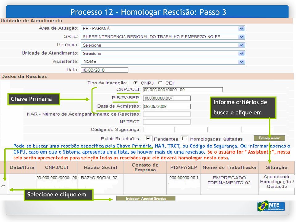 Ou informar apenas o CNPJ, caso em que o Sistema apresenta uma lista, se houver mais de uma rescisão.