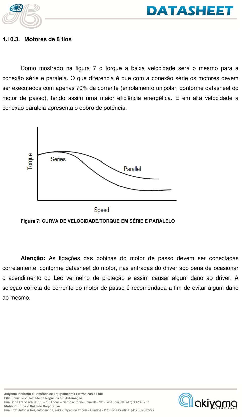 energética. E em alta velocidade a conexão paralela apresenta o dobro de potência.