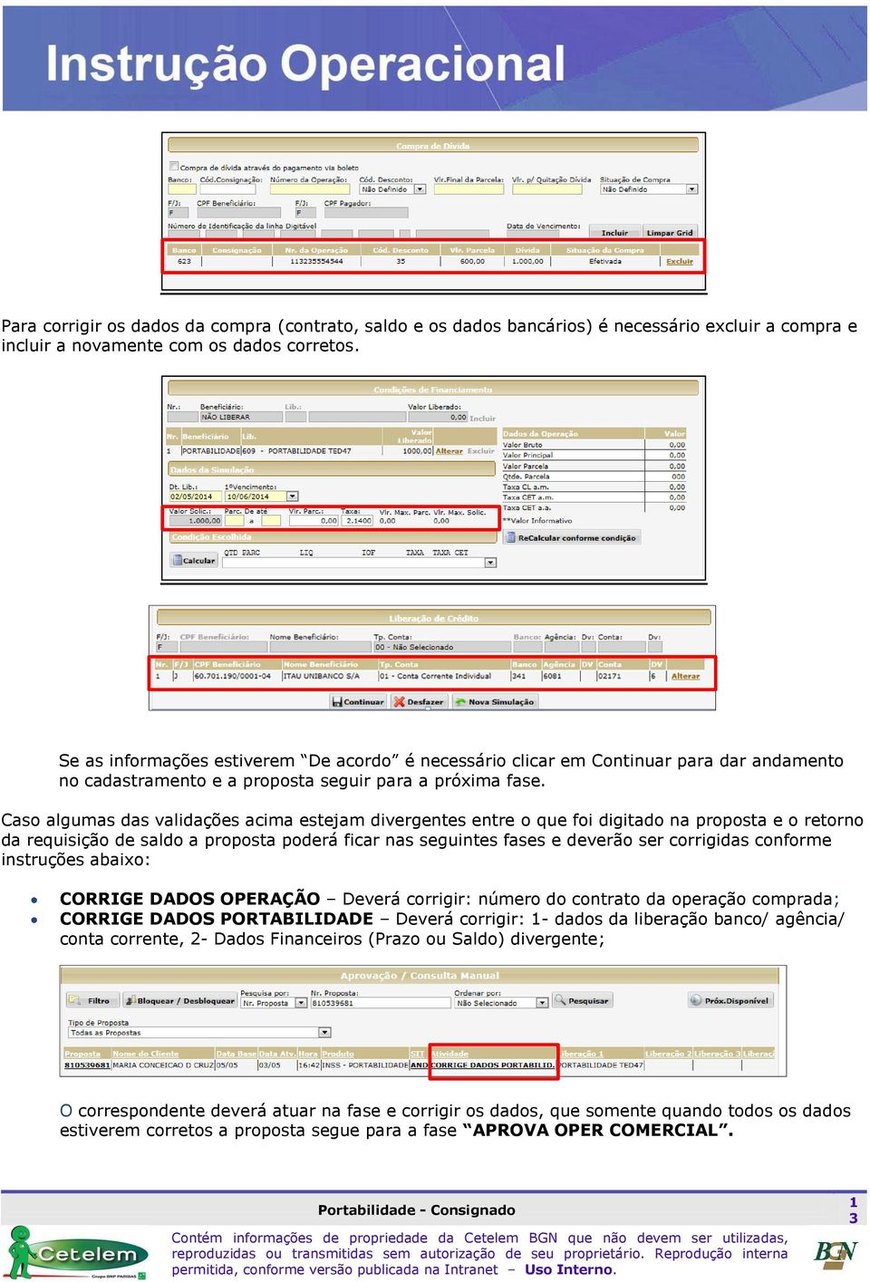 Caso algumas das validações acima estejam divergentes entre o que foi digitado na proposta e o retorno da requisição de saldo a proposta poderá ficar nas seguintes fases e deverão ser corrigidas