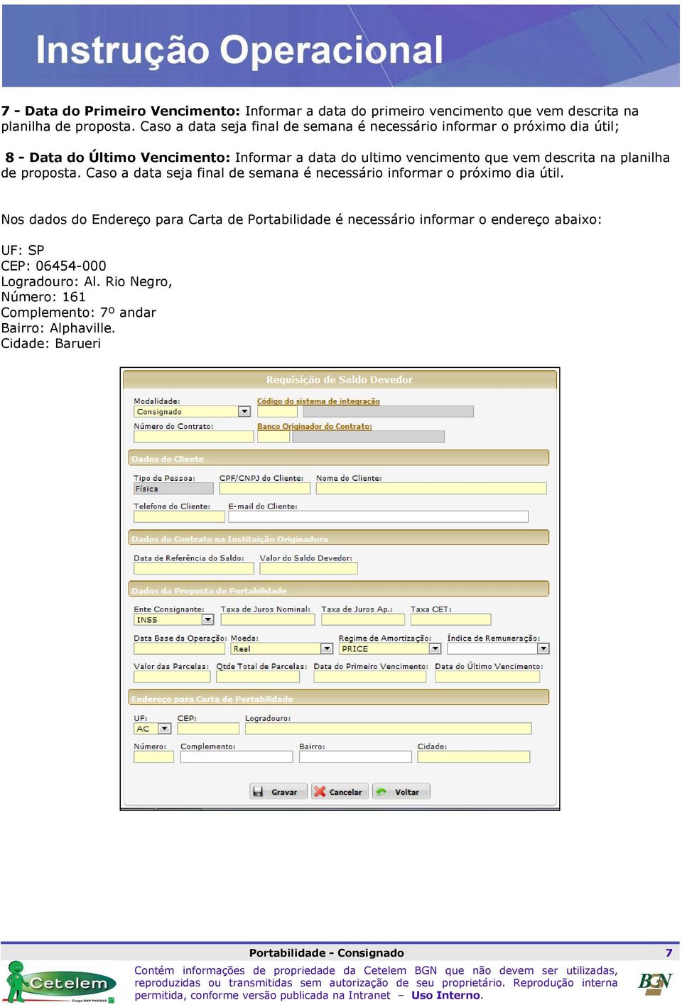 descrita na planilha de proposta. Caso a data seja final de semana é necessário informar o próximo dia útil.