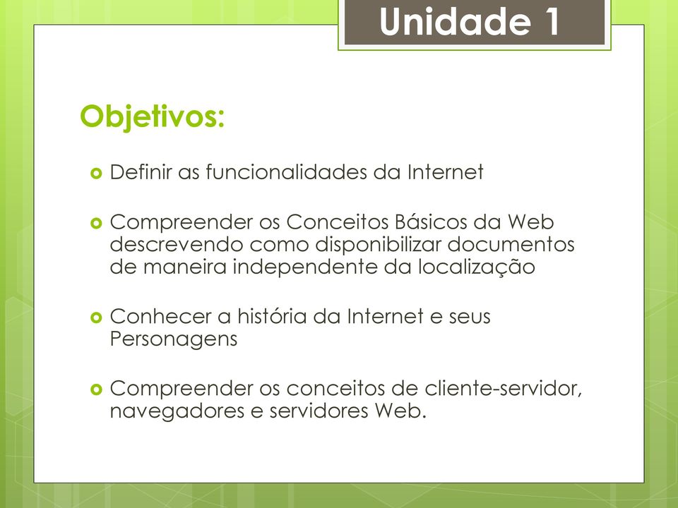 independente da localização Conhecer a história da Internet e seus