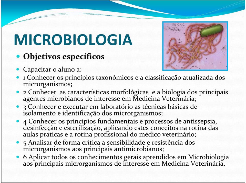 princípios fundamentais e processos de antissepsia, desinfecção e esterilização, aplicando estes conceitos na rotina das aulas práticas e a rotina profissional do médico veterinário; 5 Analisar de