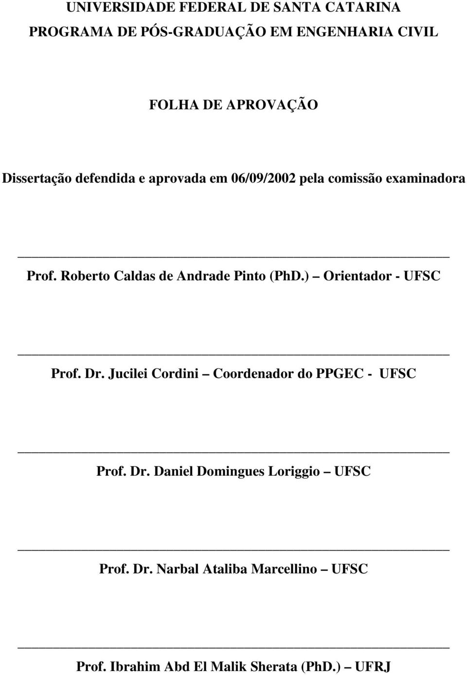 Roberto Caldas de Andrade Pinto (PhD.) Orientador - UFSC Prof. Dr.