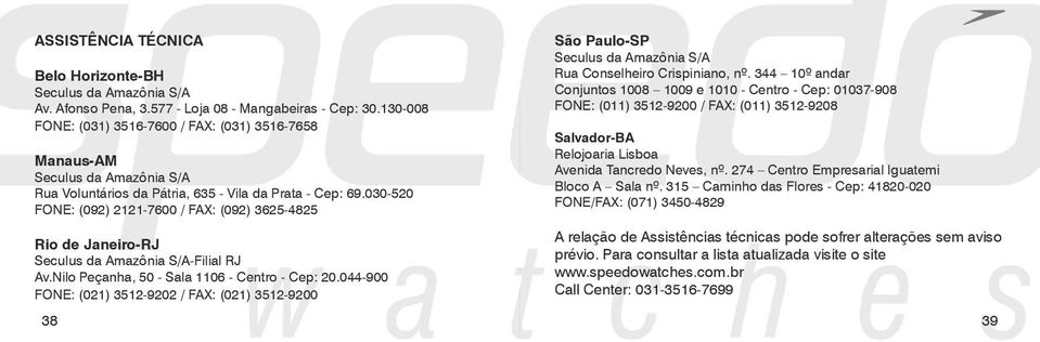030-520 FONE: (092) 2121-7600 / FAX: (092) 3625-4825 Rio de Janeiro-RJ Seculus da Amazônia S/A-Filial RJ Av.Nilo Peçanha, 50 - Sala 1106 - Centro - Cep: 20.