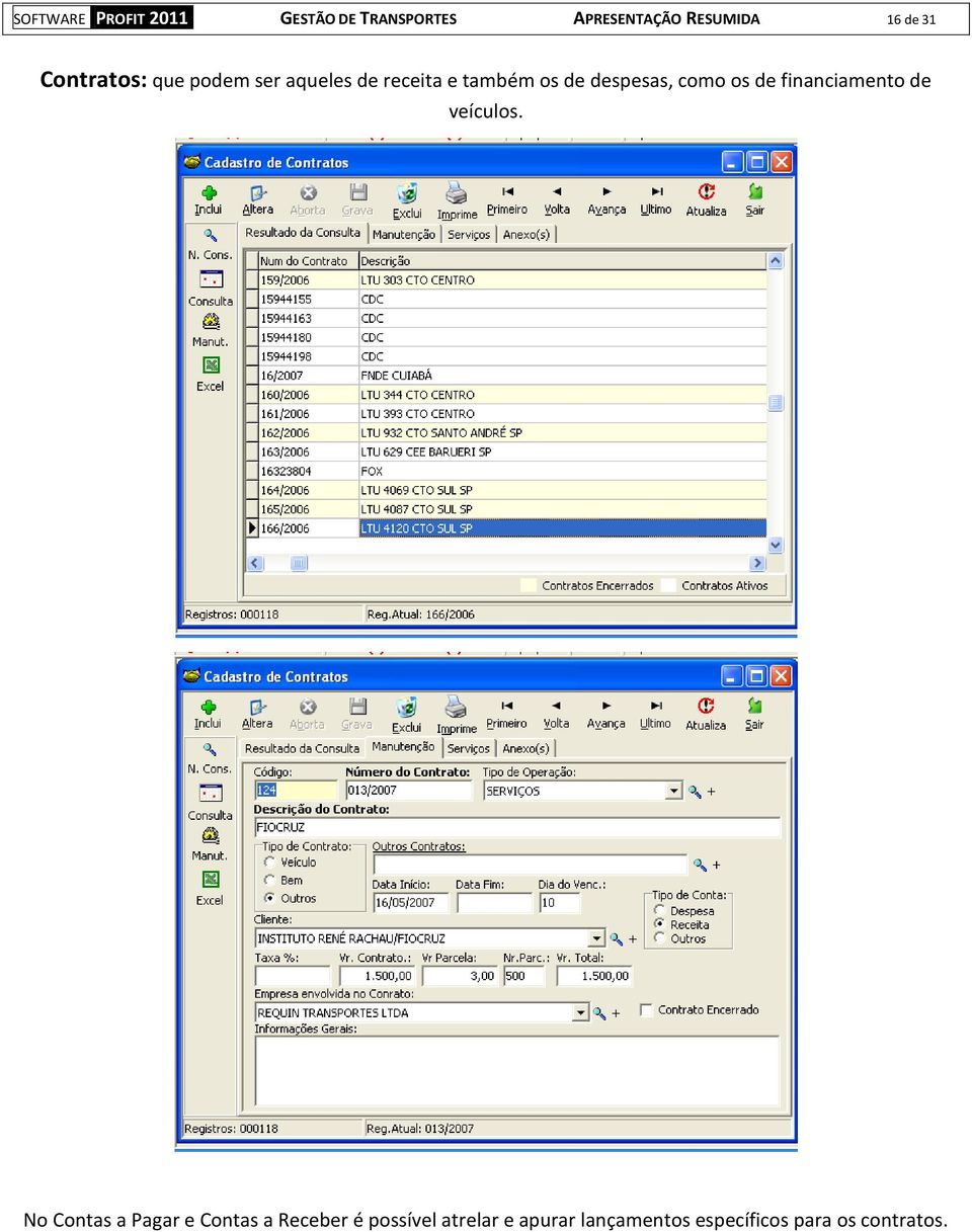 podem ser aqueles de receita e também os de despesas, como os de