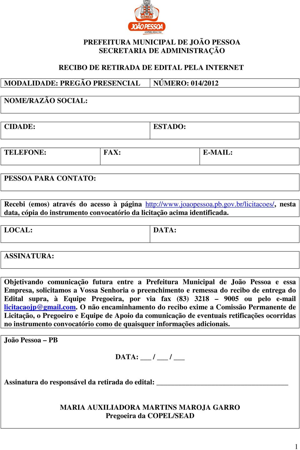 LOCAL: DATA: ASSINATURA: Objetivando comunicação futura entre a Prefeitura Municipal de João Pessoa e essa Empresa, solicitamos a Vossa Senhoria o preenchimento e remessa do recibo de entrega do