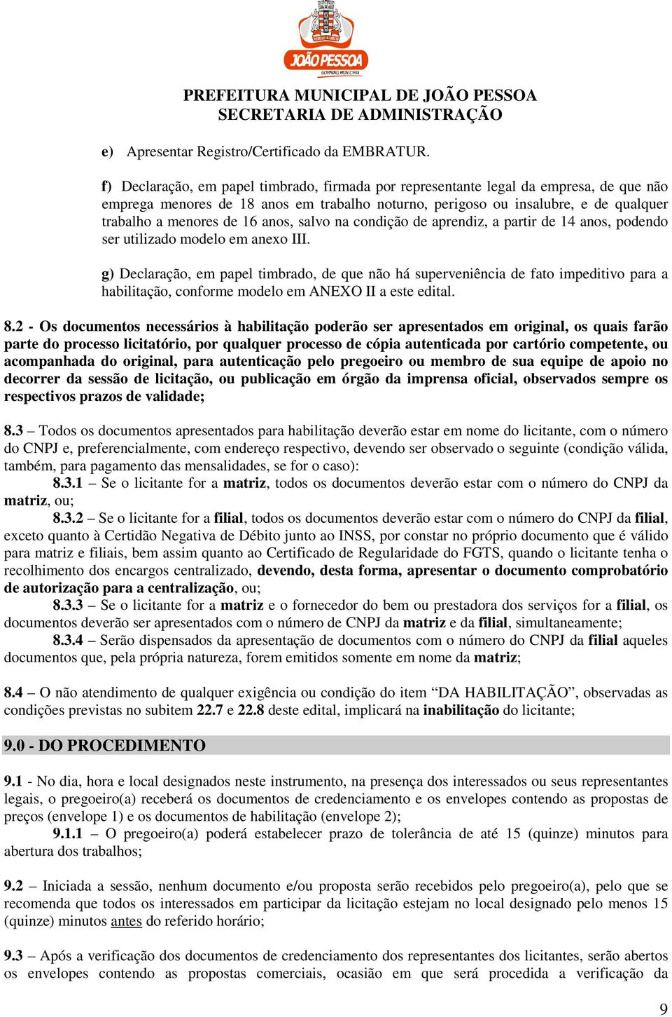 anos, salvo na condição de aprendiz, a partir de 14 anos, podendo ser utilizado modelo em anexo III.