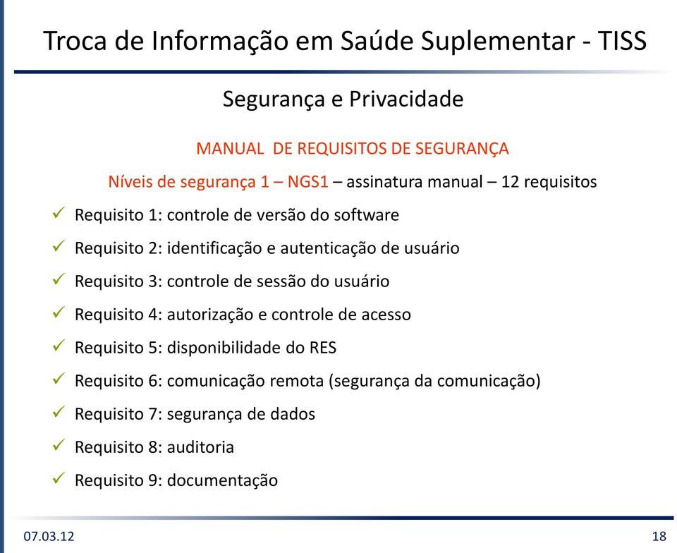 Requisito 3: controle de sessão do usuário Requisito 4: autorização e controle de acesso Requisito 5: disponibilidade do RES