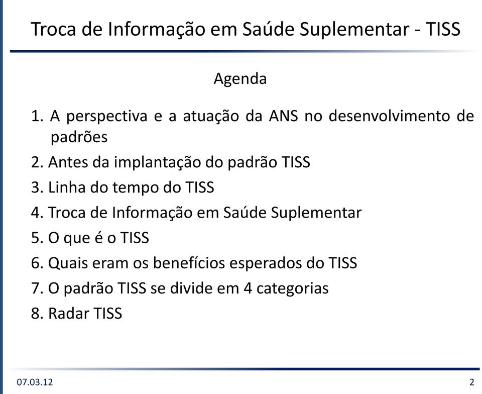 Antes da implantação do padrão TISS 3. Linha do tempo do TISS 4.