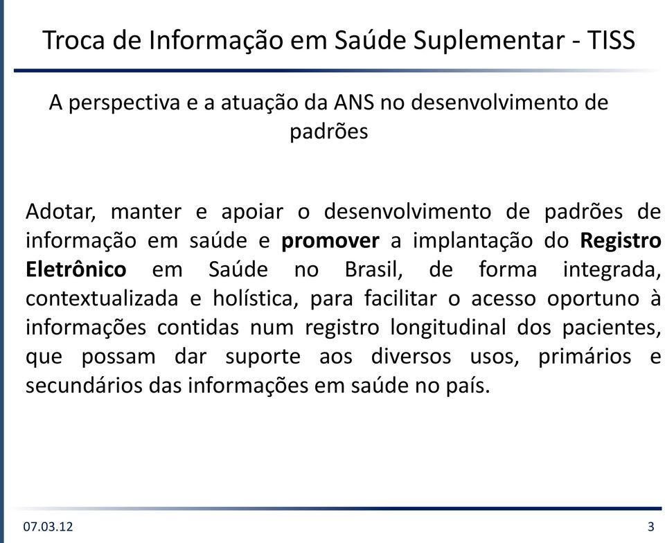 Brasil, de forma integrada, contextualizada e holística, para facilitar o acesso oportuno à informações contidas num registro