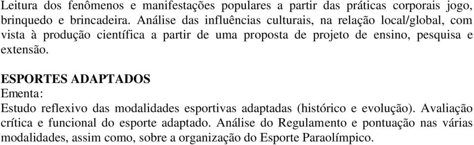 ensino, pesquisa e extensão. ESPORTES ADAPTADOS Estudo reflexivo das modalidades esportivas adaptadas (histórico e evolução).