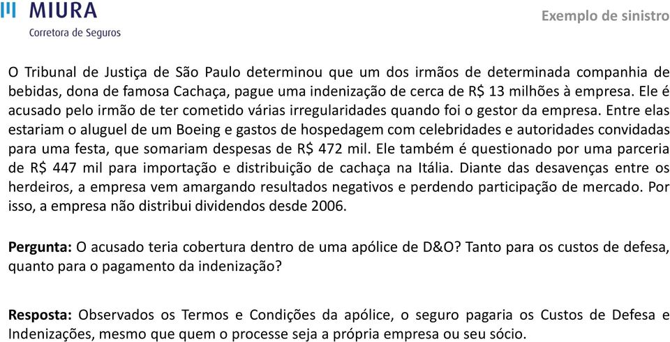 Entre elas estariam o aluguel de um Boeing e gastos de hospedagem com celebridades e autoridades convidadas para uma festa, que somariam despesas de R$ 472 mil.