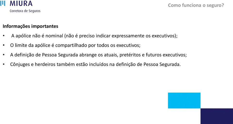 os executivos); O limite da apólice é compartilhado por todos os executivos; A