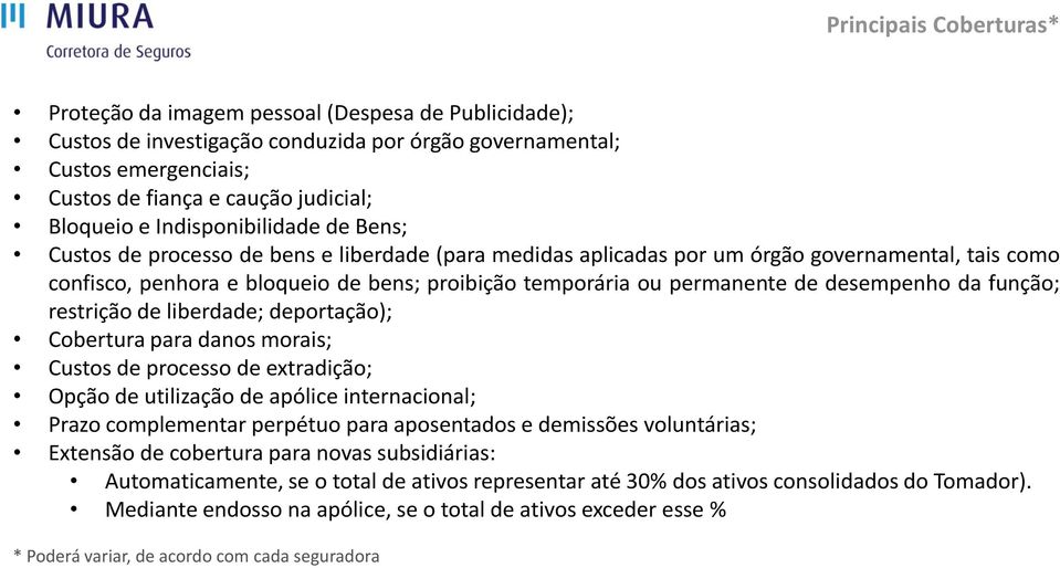 permanente de desempenho da função; restrição de liberdade; deportação); Cobertura para danos morais; Custos de processo de extradição; Opção de utilização de apólice internacional; Prazo