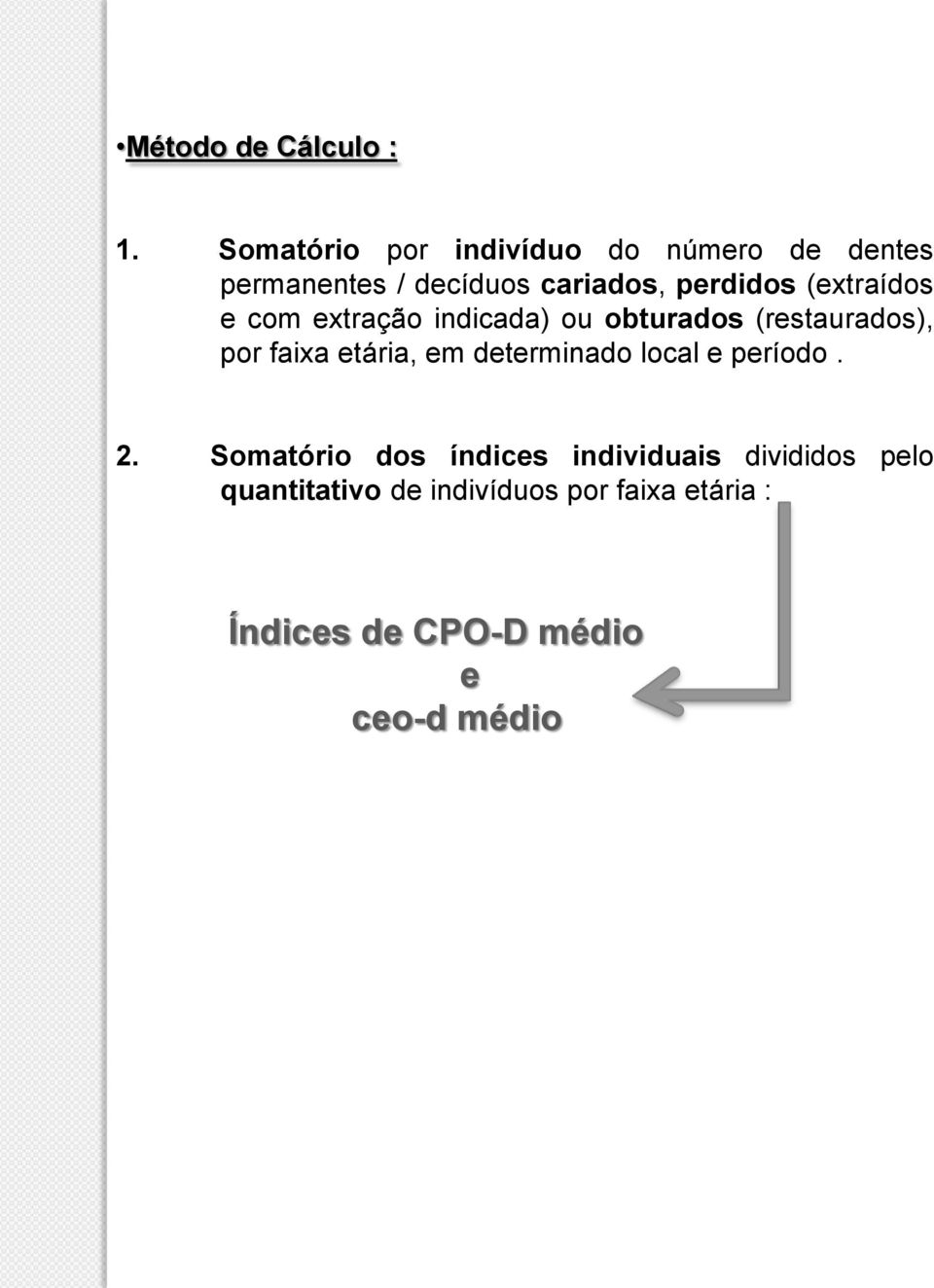 (extraídos e com extração indicada) ou obturados (restaurados), por faixa etária, em