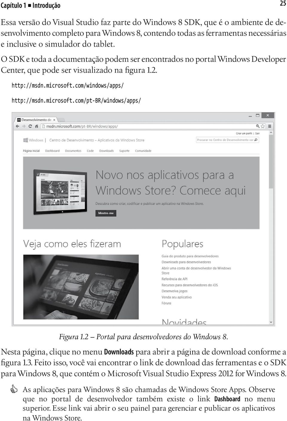 microsoft.com/pt-br/windows/apps/ Figura 1.2 Portal para desenvolvedores do Windows 8. Nesta página, clique no menu Downloads para abrir a página de download conforme a figura 1.3.