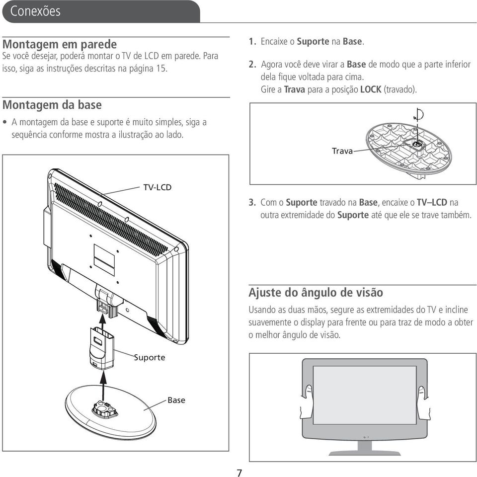 Agora você deve virar a Base de modo que a parte inferior dela fique voltada para cima. Gire a Trava para a posição LOCK (travado). Trava TV-LCD 3.