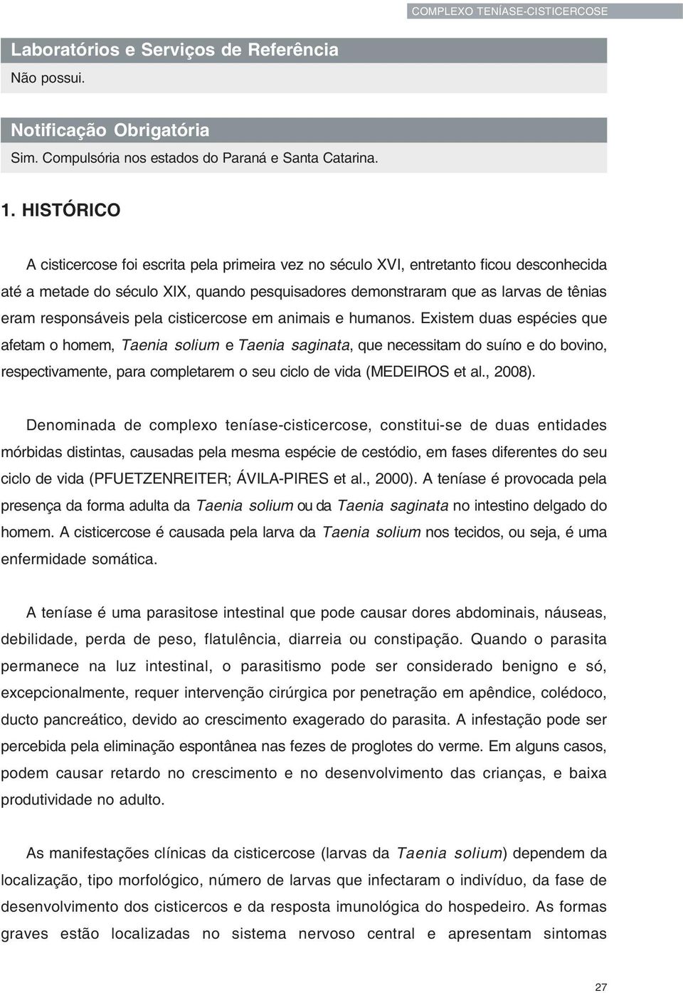 responsáveis pela cisticercose em animais e humanos.