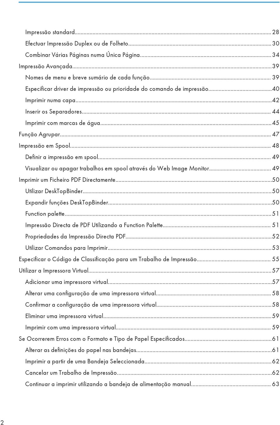 .. 47 Impressão em Spool... 48 Definir a impressão em spool... 49 Visualizar ou apagar trabalhos em spool através do Web Image Monitor... 49 Imprimir um Ficheiro PDF Directamente.