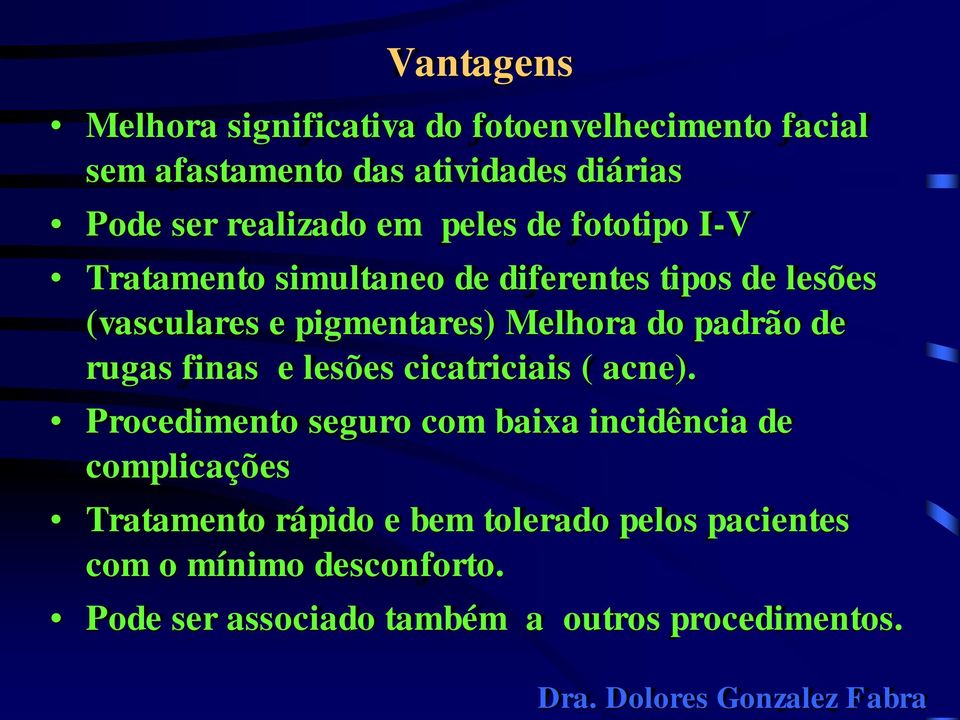 Melhora do padrão de rugas finas e lesões cicatriciais ( acne).