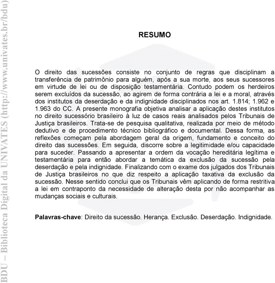 814; 1.962 e 1.963 do CC. A presente monografia objetiva analisar a aplicação destes institutos no direito sucessório brasileiro à luz de casos reais analisados pelos Tribunais de Justiça brasileiros.