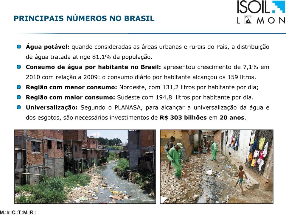 Consumo de água por habitante no Brasil: apresentou crescimento de 7,1% em 2010 com relação a 2009: o consumo diário por habitante alcançou os 159