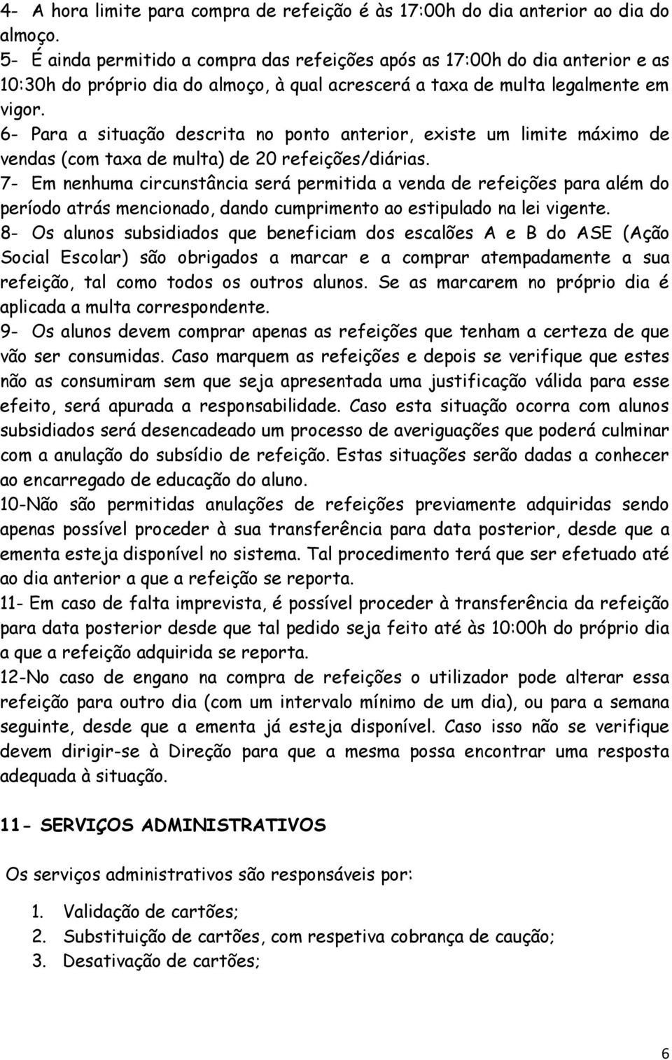 6- Para a situação descrita no ponto anterior, existe um limite máximo de vendas (com taxa de multa) de 20 refeições/diárias.